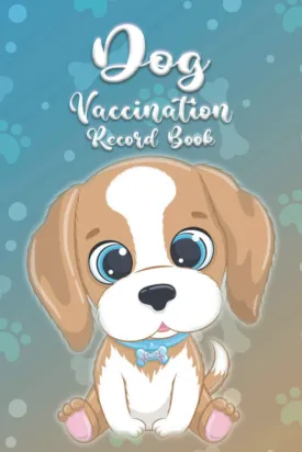 Dog Vaccination Record Book: Puppies Vaccine Log Book, Dog Health Notebook, Dog Immunization, Puppies Shots kit, Pet Vaccination Reminder Book, Puppy ... Dog Record Booklet for Health. Book for Dog. Paperback  March 15, 2021